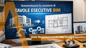 Dalla Modellazione 3D alla Tavola Esecutiva